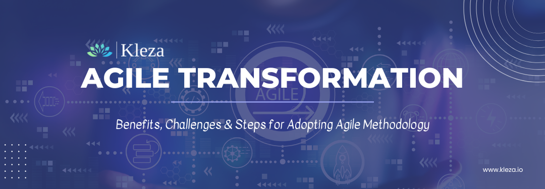Agile Transformation: Benefits, Challenges & Steps for Adopting Agile Methodology